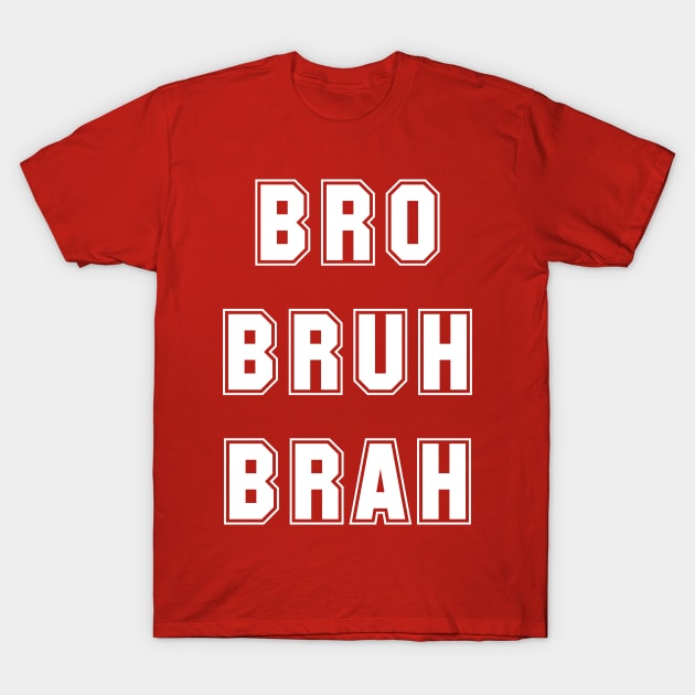 Bro Bruh Brah T-Shirt by Captain-Jackson